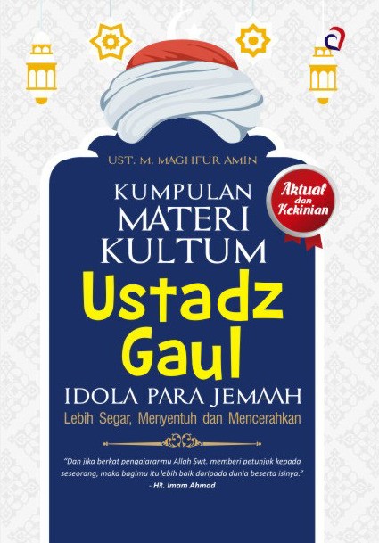KUMPULAN MATERI KULTUM USTADZ GAUL IDOLA PARA JEMAAH Lebih Segar, Menyentuh dan Mencerahkan  